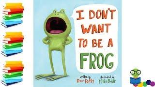 I Dont Want to be a Frog - Kids Books Read Aloud