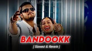 Bandookk - Arvind Akela Kallu  Shilpi Raj   Slowed and Reverb ABT Lofi Music