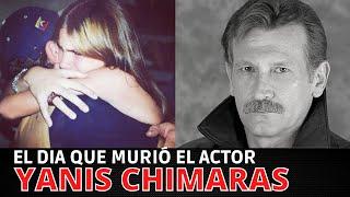 Así Murió el actor  YANIS CHIMARAS