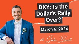 DXY Is the Dollars Rally Over? March 6 2024