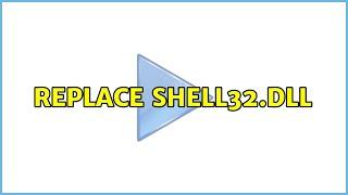 Replace shell32.dll 2 Solutions