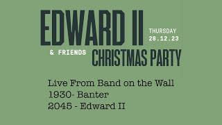 Edward II Christmas Party - Live from Band on the Wall