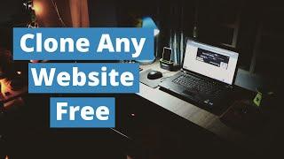 How To Clone Any Website Free  Copy Full Website