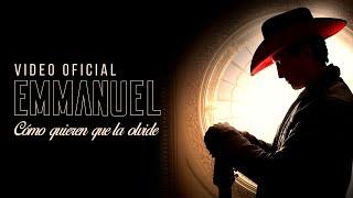 Emmanuel - Cómo quieren que la olvide Regional Mexicano Video Oficial