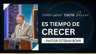 Es tiempo de crecer - Pr. Esteban Bohr  Culto Divino