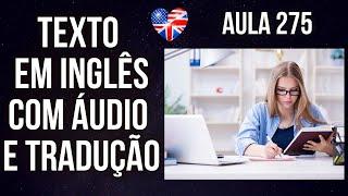 APRENDA INGLÊS COM LEITURA GUIADA - TEXTO EM INGLÊS COM ÁUDIO E TRADUÇÃO #AULA 275