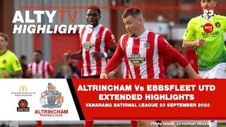 ALTRINCHAM Vs EBBSFLEET UTD  Official Extended Match Highlights  23092023