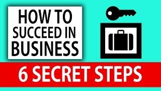 How To SUCCEED in Business  6 SECRET STEPS