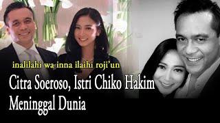 Inalilahi Citra Soeroso Istri Chiko Hakim Meninggal Dunia