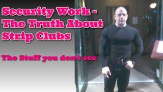 Security Stories 2 - The truth about strip clubs..