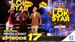 Himalaya Lok Star  EPISODE 17  Prem Raja Mahat Prakash Saput Kumar Basnet Ramji Khand Kulendra