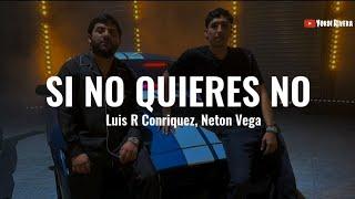 Luis R Conriquez Neton Vega - Si No Quieres No LETRA