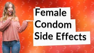 What are the side effects of using condoms in females?