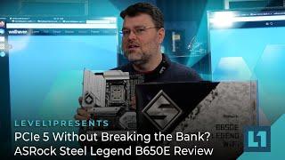 PCIe 5 Without Breaking the Bank? ASRock Steel Legend B650E Review