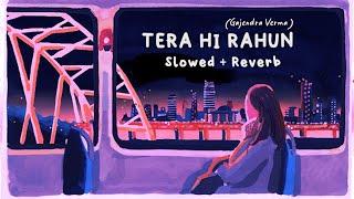 Tera Hi Rahun  Gajendra Verma   Slowed+Reverb  Lofi اردو