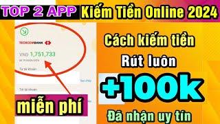 Top 2 app kiếm tiền online miễn phí rút +100.000đngày về atm uy tín  cách kiếm tiền online 2024