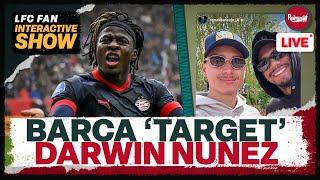 Barca ‘Target’ Darwin Nunez & Liverpool ‘Eyeing’ Johan Bakayoko  LFC Transfer News Update