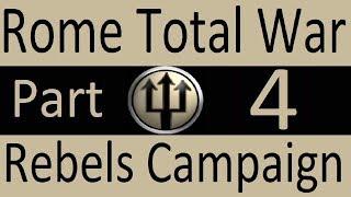 Rebels Campaign Rome Total War Part 4. Big Mistake