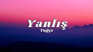 Tuğçe Kandemir - Yanlış  SözleriLyrics