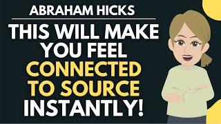 This Will Make You Feel Connected To Source Instantly  Abraham Hicks 2024