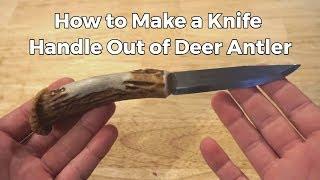 How to Make a Knife Handle Out of Deer Antler