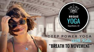 Deep Power with Katie of Mosaic Yoga - Breath to Movement