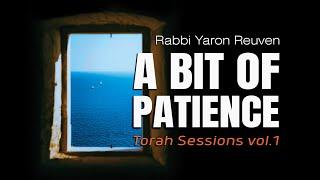 A Bit of Patience -  Torah Sessions vol.1