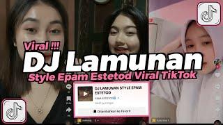 DJ LAMUNAN STYLE EPAM ESTETOD VIRAL TIKTOK 2024