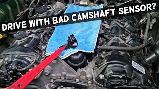 WHAT WILL HAPPEN IF I DRIVE WITH BAD CAMSHAFT POSITION SENSOR