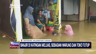 KATINGAN BANJIR DI KATINGAN MELUAS SEBAGIAN WARUNG DAN TOKO TUTUP