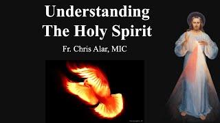 Understanding the Holy Spirit - Explaining the Faith