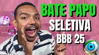 TUDO SOBRE A SELETIVA BBB 25 BATE PAPO BBB