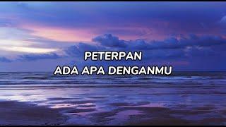 Peterpan - Ada Apa Denganmu LIRIK