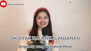 OKO YAK HALAN KALANSANAN HANNIE PETER - ABBY SUEHAIVEEY ABIR COVER VERSION