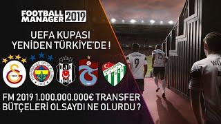 FM 2019  UEFA Kupası Yeniden Türkiyede  1.000.000.000€ Transfer Bütçeleri Olsa Ne Olurdu ?