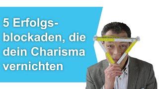 5 Erfolgsblockaden die dein CHARISMA VERNICHTEN – warum du NICHT charismatisch wirkst  Wehrle