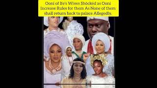 Ooni s Wives Shöckéd as Ooni Increase Rules  As None of them shall return back to palace Allegedly.