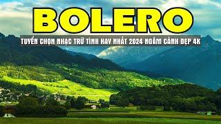 Bolero Tuyệt Đỉnh Chọn Lọc Nhạc Trữ Tình Hay Nhất Mới Nhất Ngắm Cảnh Đẹp Châu Âu 4K - Sala Bolero