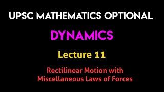 Dynamics  Lecture 11 - Rectilinear Motion With Miscellaneous laws of Forces