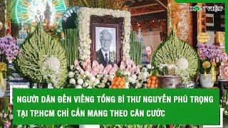 Người dân đến viếng Tổng bí thư Nguyễn Phú Trọng tại TP.HCM cần mang theo căn cước l Báo Dân VIệt