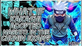 What If Kakashi ADOPTED Naruto In The Chunin exam?  PART 1