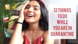 12 THINGS TO DO WHILE YOU ARE IN QUARANTINE