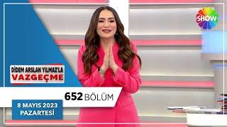 Didem Arslan Yılmazla Vazgeçme 652. Bölüm  8 Mayıs 2023