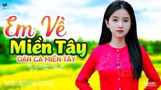 Em Về Miền Tây - LK Dân Ca Miền Tây 2024 Nhạc Trữ Tình Quê Hương Chọn Lọc - Dân Ca Miền Tây