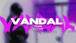 TOXI$ - VANDAL Lyrics Video текст песни