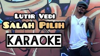 Lutir Vedi - Salah Pilih  Karaoke 