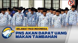 PNS akan Mendapat Uang Makan Tambahan Rp500 Ribu per Bulan