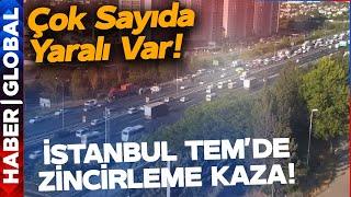 İstanbul TEMde Zincirleme Kaza Çok Sayıda Yaralı Var Feci Görüntüler Var