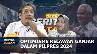 OPTIMISME RELAWAN GANJAR DALAM PILPRES 2024  BERITA SULTAN