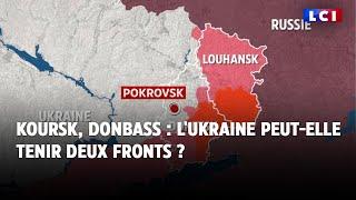 Koursk et Donbass  lUkraine peut-elle tenir deux fronts ?